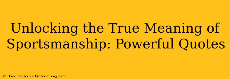 Unlocking the True Meaning of Sportsmanship: Powerful Quotes