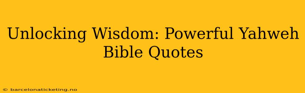 Unlocking Wisdom: Powerful Yahweh Bible Quotes