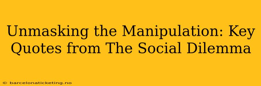 Unmasking the Manipulation: Key Quotes from The Social Dilemma