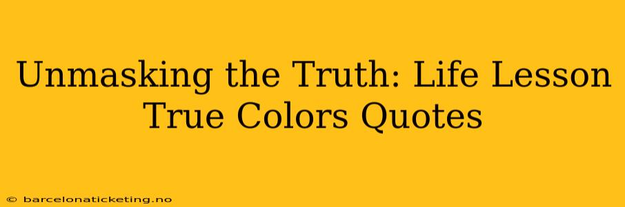 Unmasking the Truth: Life Lesson True Colors Quotes