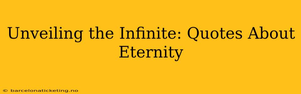 Unveiling the Infinite: Quotes About Eternity