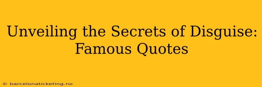 Unveiling the Secrets of Disguise: Famous Quotes