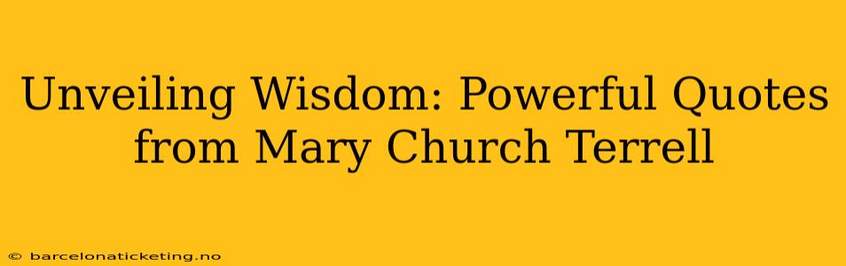 Unveiling Wisdom: Powerful Quotes from Mary Church Terrell