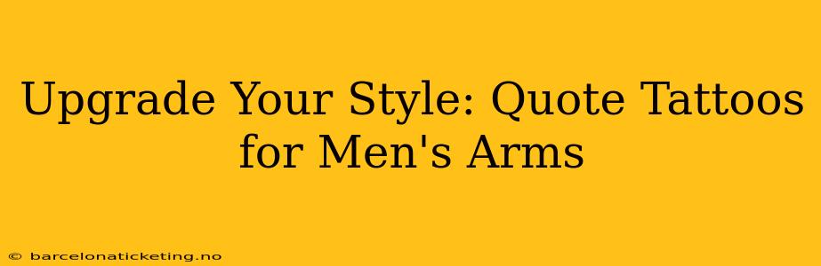 Upgrade Your Style: Quote Tattoos for Men's Arms