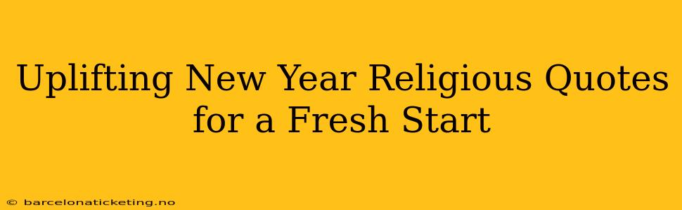 Uplifting New Year Religious Quotes for a Fresh Start