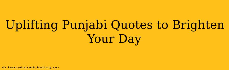 Uplifting Punjabi Quotes to Brighten Your Day