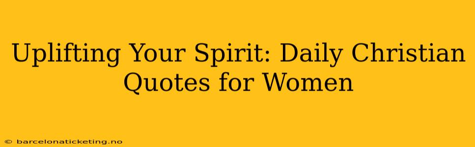 Uplifting Your Spirit: Daily Christian Quotes for Women