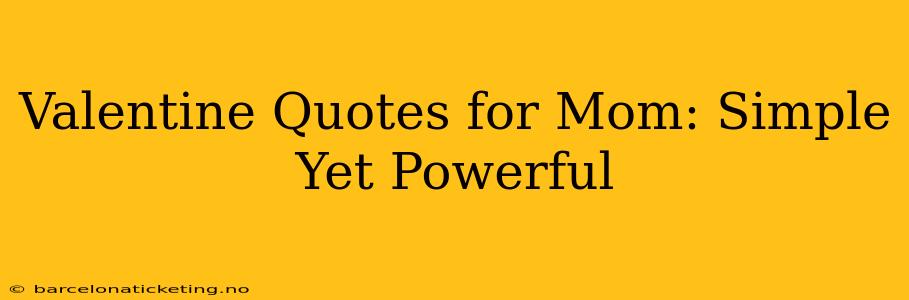 Valentine Quotes for Mom: Simple Yet Powerful