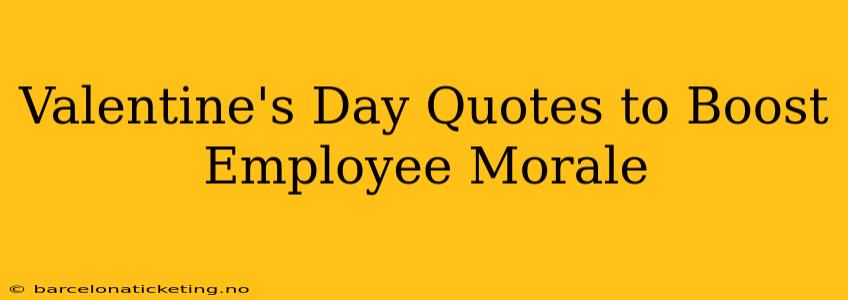 Valentine's Day Quotes to Boost Employee Morale