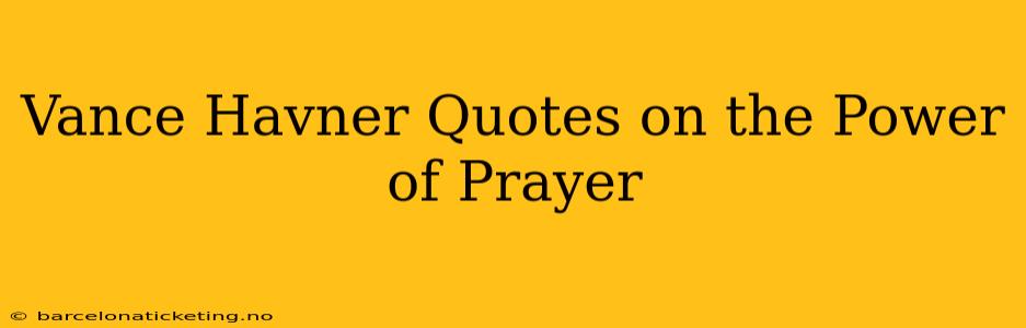 Vance Havner Quotes on the Power of Prayer