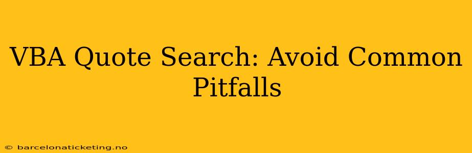 VBA Quote Search: Avoid Common Pitfalls