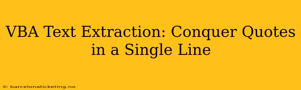 VBA Text Extraction: Conquer Quotes in a Single Line