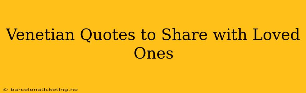 Venetian Quotes to Share with Loved Ones