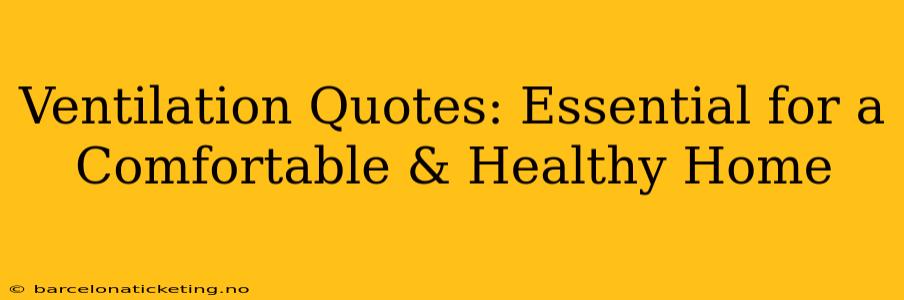 Ventilation Quotes: Essential for a Comfortable & Healthy Home