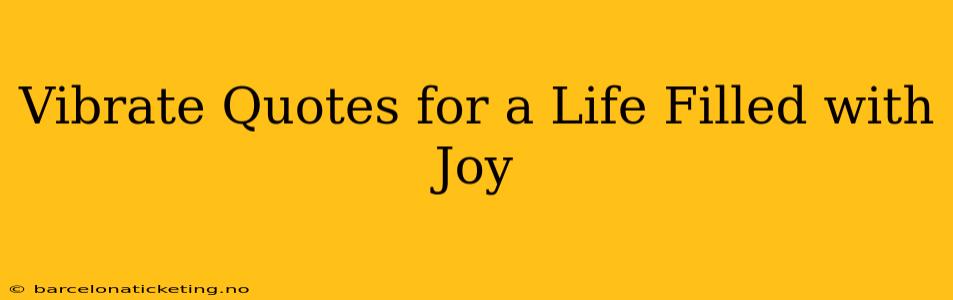 Vibrate Quotes for a Life Filled with Joy