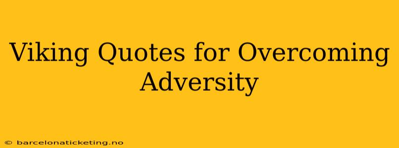 Viking Quotes for Overcoming Adversity