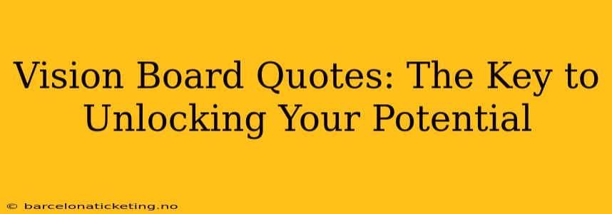 Vision Board Quotes: The Key to Unlocking Your Potential