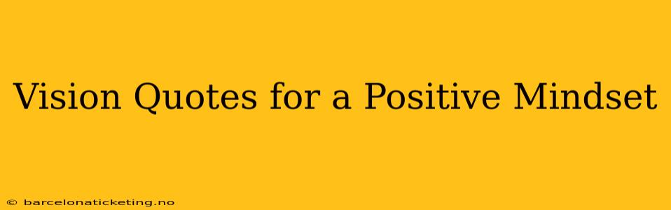 Vision Quotes for a Positive Mindset