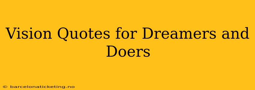 Vision Quotes for Dreamers and Doers