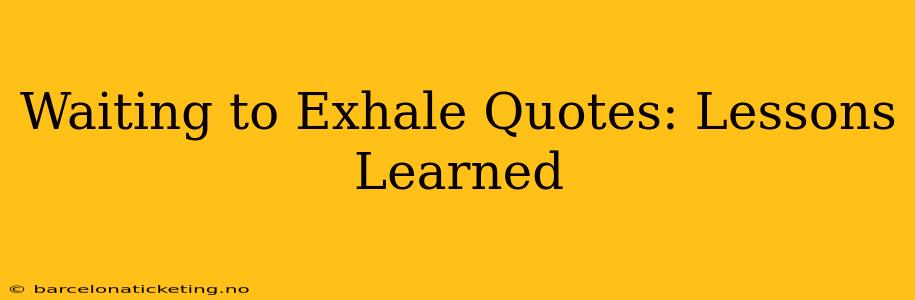 Waiting to Exhale Quotes: Lessons Learned