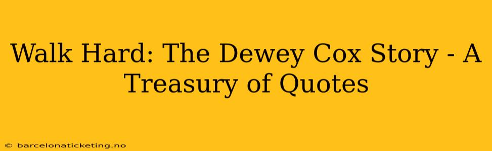 Walk Hard: The Dewey Cox Story - A Treasury of Quotes