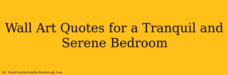 Wall Art Quotes for a Tranquil and Serene Bedroom