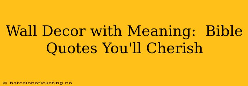 Wall Decor with Meaning:  Bible Quotes You'll Cherish