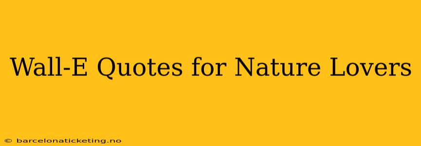 Wall-E Quotes for Nature Lovers