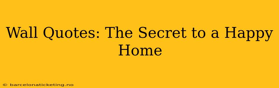 Wall Quotes: The Secret to a Happy Home
