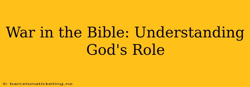 War in the Bible: Understanding God's Role