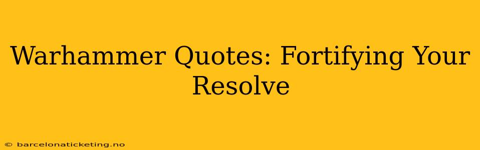 Warhammer Quotes: Fortifying Your Resolve