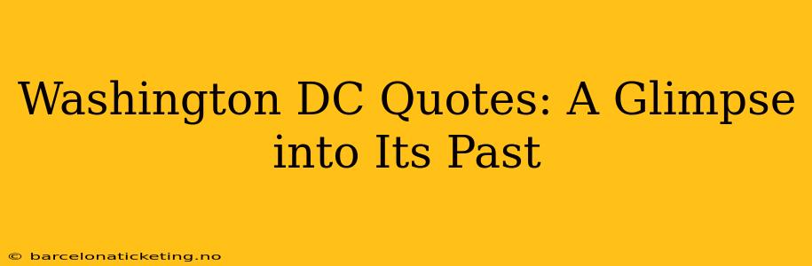 Washington DC Quotes: A Glimpse into Its Past