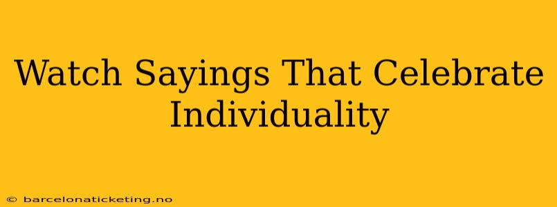 Watch Sayings That Celebrate Individuality