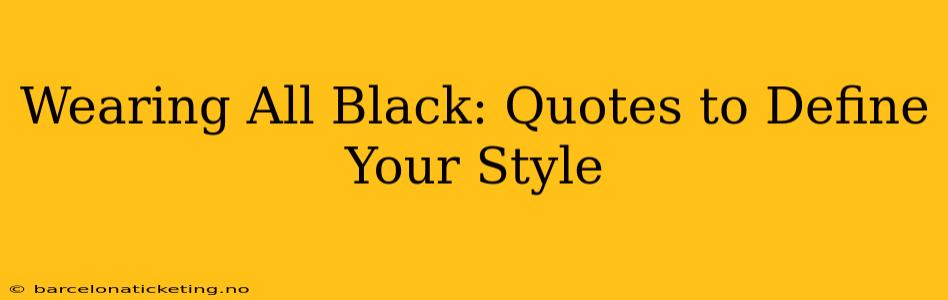 Wearing All Black: Quotes to Define Your Style