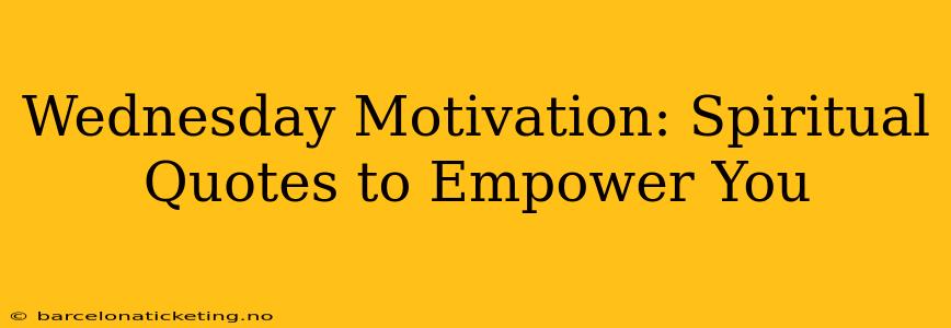 Wednesday Motivation: Spiritual Quotes to Empower You