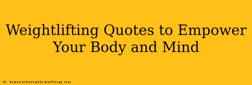 Weightlifting Quotes to Empower Your Body and Mind