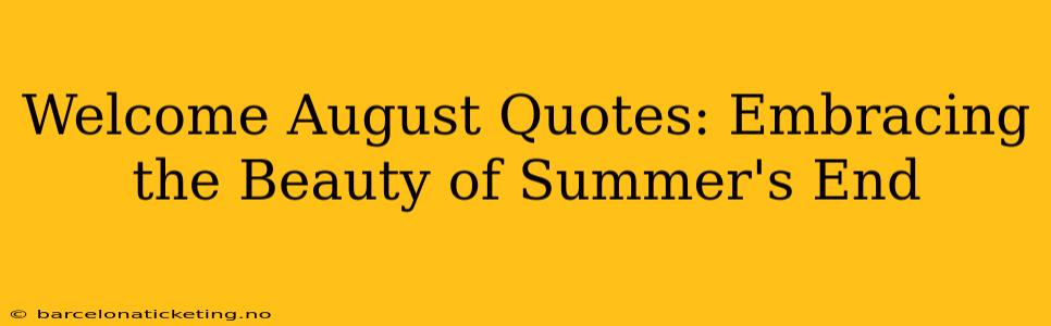 Welcome August Quotes: Embracing the Beauty of Summer's End