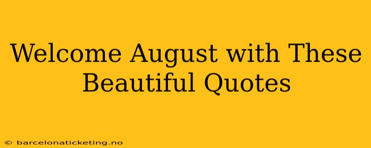 Welcome August with These Beautiful Quotes