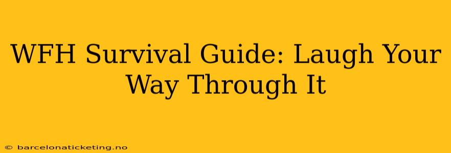 WFH Survival Guide: Laugh Your Way Through It