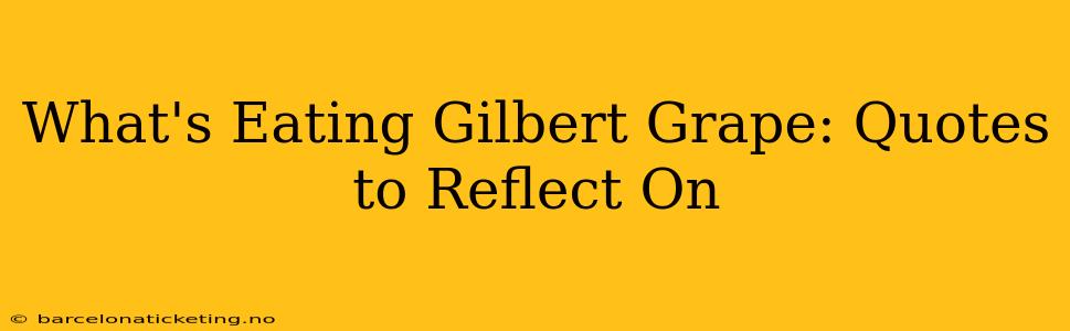 What's Eating Gilbert Grape: Quotes to Reflect On
