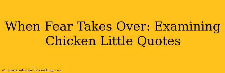 When Fear Takes Over: Examining Chicken Little Quotes