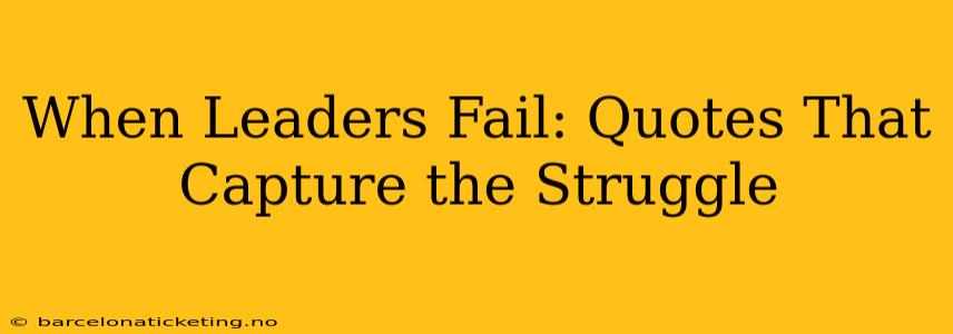 When Leaders Fail: Quotes That Capture the Struggle