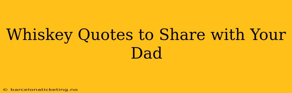 Whiskey Quotes to Share with Your Dad