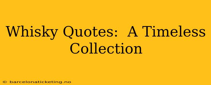 Whisky Quotes:  A Timeless Collection