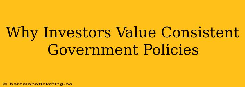 Why Investors Value Consistent Government Policies