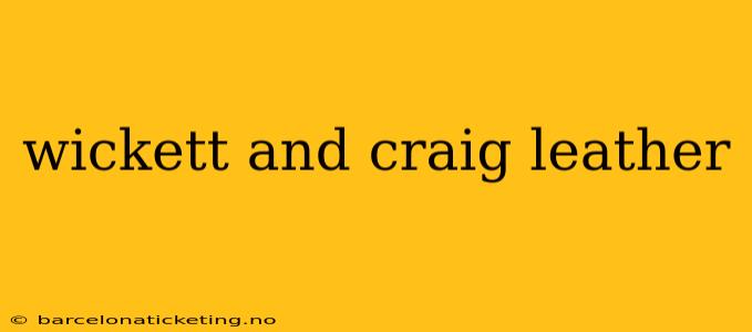 wickett and craig leather
