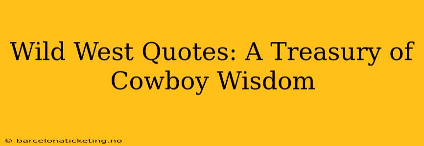 Wild West Quotes: A Treasury of Cowboy Wisdom