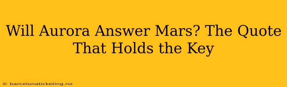 Will Aurora Answer Mars? The Quote That Holds the Key