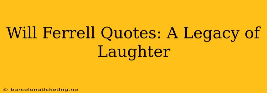 Will Ferrell Quotes: A Legacy of Laughter