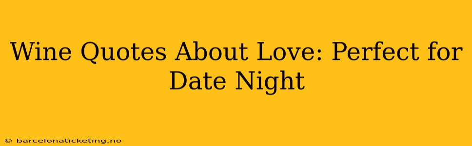 Wine Quotes About Love: Perfect for Date Night